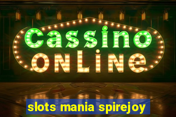 slots mania spirejoy